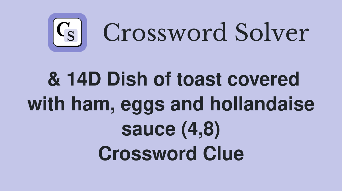 & 14D Dish of toast covered with ham, eggs and hollandaise sauce (4,8